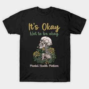 It's Okay Not To Be Okay Mental Health Matters Awareness copy T-Shirt